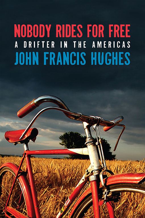 Nobody Rides For Free:  A Drifter in the Americas by John Francis Hughes